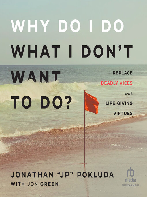 Title details for Why Do I Do What I Don't Want to Do? by Jonathan "JP" Pokluda - Available